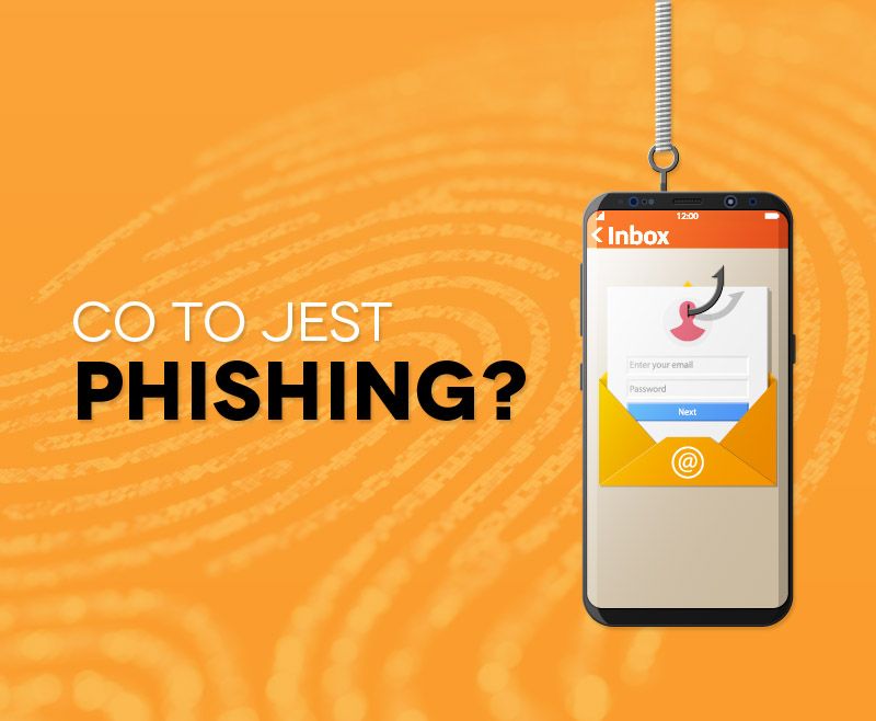 Co to jest phishing, jego rodzaje i jak się przed nim chronić
